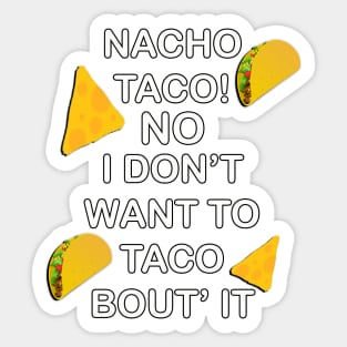 Funny food humor quote, Nacho Taco No I Dont Want To Taco Bout It! Great gift Sticker